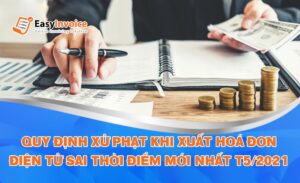 Xuất hoá đơn điện tử sai thời điểm bị phạt như thế nào?