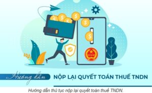 Hướng dẫn bổ sung nộp lại tờ khai quyết toán thuế TNDN